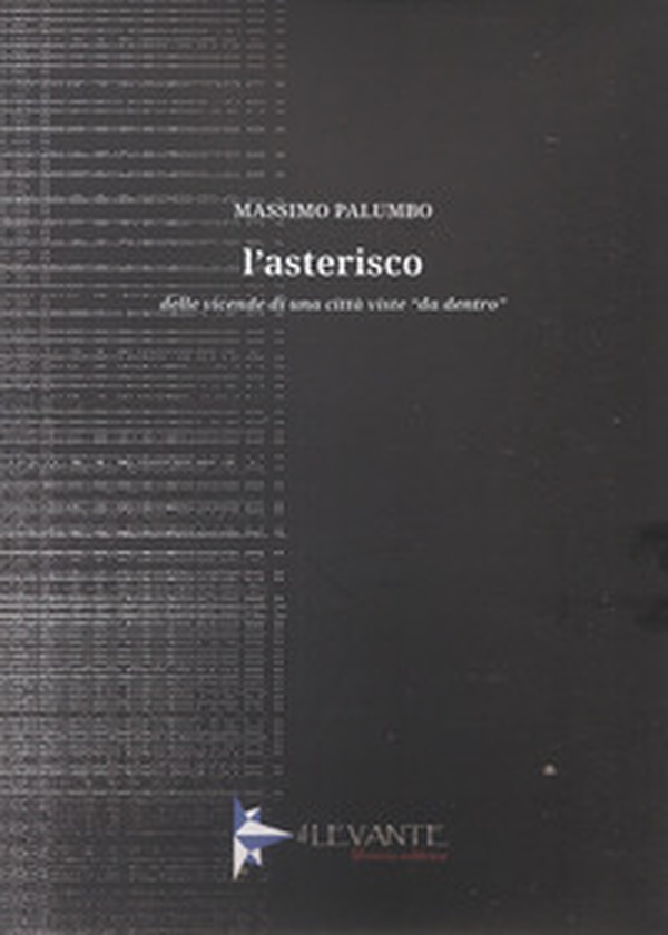 L'asterisco. Delle vicende di una città viste «da dentro» - Librerie.coop L'asterisco. Delle vicende di una città viste «da dentro» - Librerie.coop
