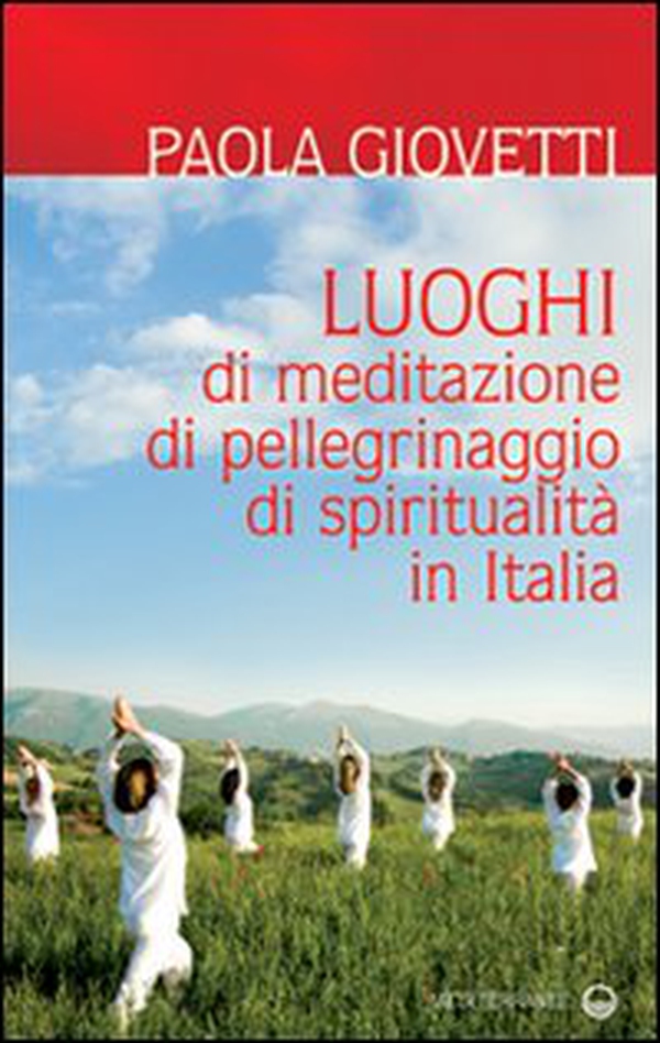 Luoghi di meditazione, di pellegrinaggio, di spiritualità - Librerie.coop Luoghi di meditazione, di pellegrinaggio, di spiritualità - Librerie.coop