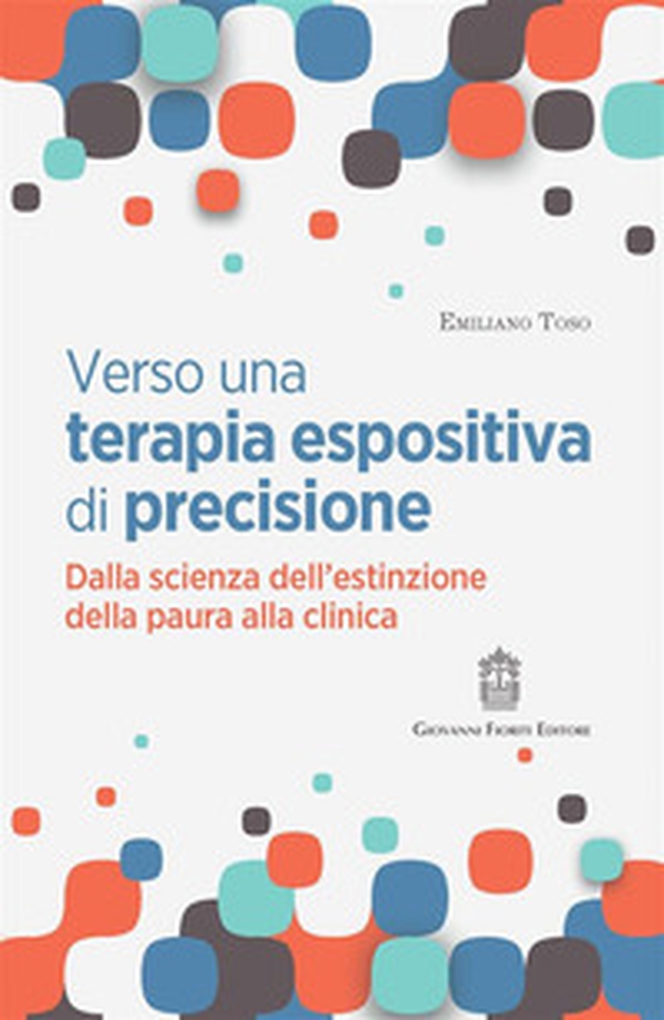 Verso una terapia espositiva di precisione. Dalla scienza dell'estinzione della paura alla clinica - Librerie.coop Verso una terapia espositiva di precisione. Dalla scienza dell'estinzione della paura alla clinica - Librerie.coop