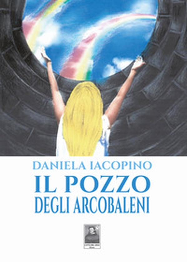 Il pozzo degli arcobaleni - Librerie.coop Il pozzo degli arcobaleni - Librerie.coop