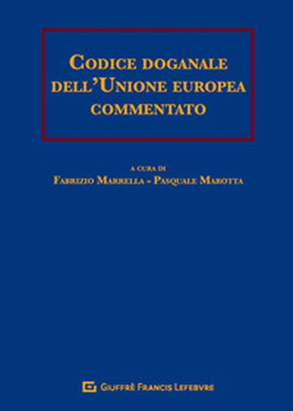 Codice doganale dell'Unione europea commentato - Librerie.coop Codice doganale dell'Unione europea commentato - Librerie.coop