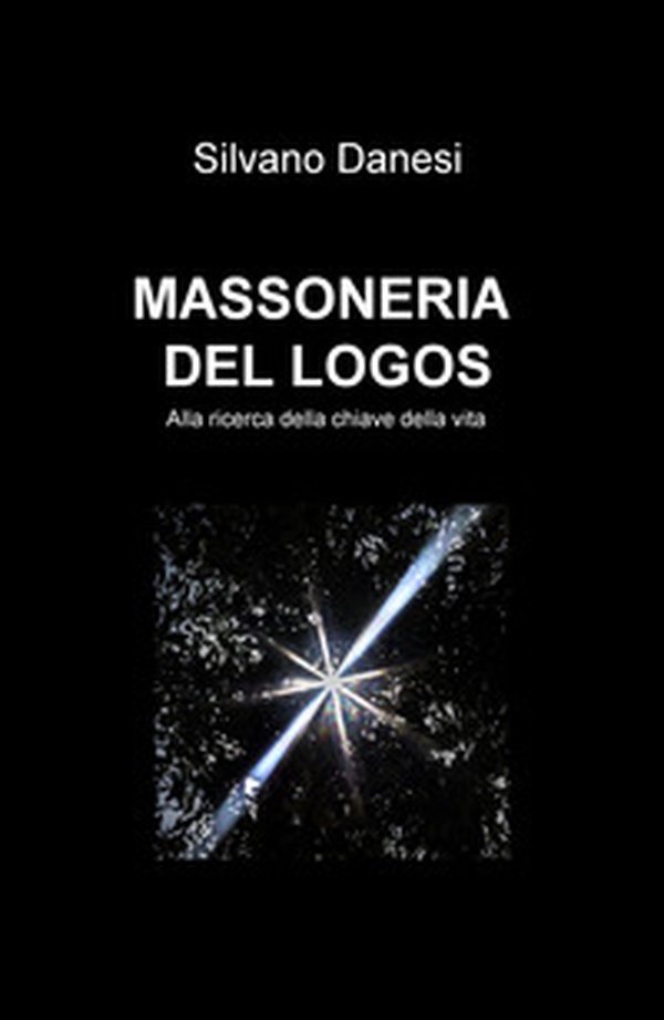 Massoneria del logos. Alla ricerca della chiave della vita - Librerie.coop Massoneria del logos. Alla ricerca della chiave della vita - Librerie.coop