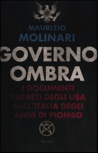 Governo ombra. I documenti segreti degli USA sull'Italia degli anni di piombo - Librerie.coop