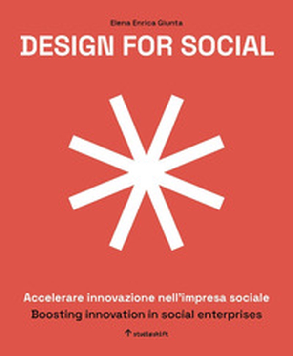 Design for social. Accelerare innovazione nell'impresa sociale-Boosting innovation in social enterprises. Ediz. italiana e inglese - Librerie.coop Design for social. Accelerare innovazione nell'impresa sociale-Boosting innovation in social enterprises. Ediz. italiana e inglese - Librerie.coop