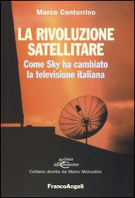 La rivoluzione satellitare. Come Sky ha cambiato la televisione italiana - Librerie.coop