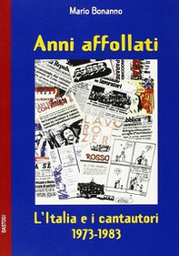 Anni affollati. L'Italia e i cantautori 1973-1983 - Librerie.coop