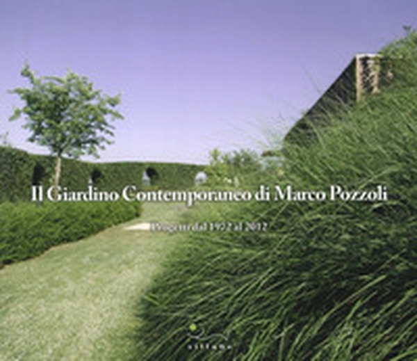 Il giardino contemporaneo di Marco Pozzoli. Progetti dal 1972 al 2012 - Librerie.coop Il giardino contemporaneo di Marco Pozzoli. Progetti dal 1972 al 2012 - Librerie.coop