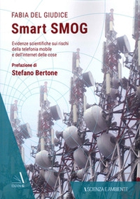 Smart smog. Evidenze scientifiche sui rischi della telefonia mobile e dell'internet delle cose - Librerie.coop