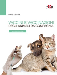 Vaccini e vaccinazioni degli animali da compagnia. Le risposte ai se e ai ma di tutti i giorni - Librerie.coop