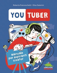 Youtuber. Manuale per aspiranti creator - Librerie.coop