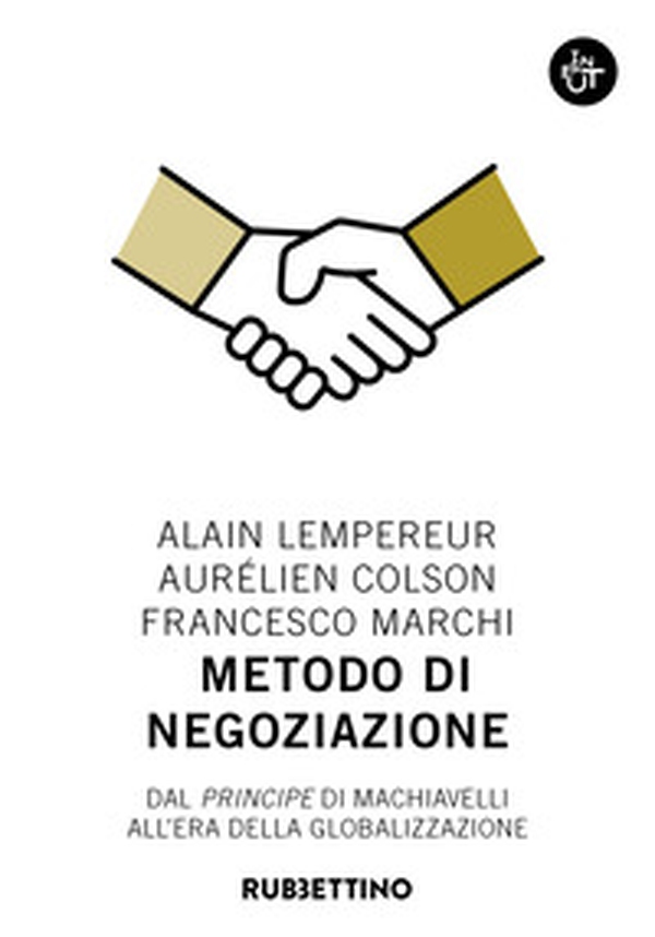 Metodo di negoziazione. Dal «Principe» di Machiavelli all'era della globalizzazione - Librerie.coop Metodo di negoziazione. Dal «Principe» di Machiavelli all'era della globalizzazione - Librerie.coop