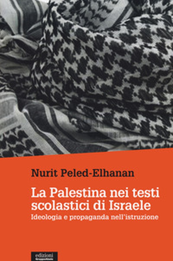 La Palestina nei testi scolastici di Israele. Ideologia e propaganda nell'istruzione - Librerie.coop La Palestina nei testi scolastici di Israele. Ideologia e propaganda nell'istruzione - Librerie.coop