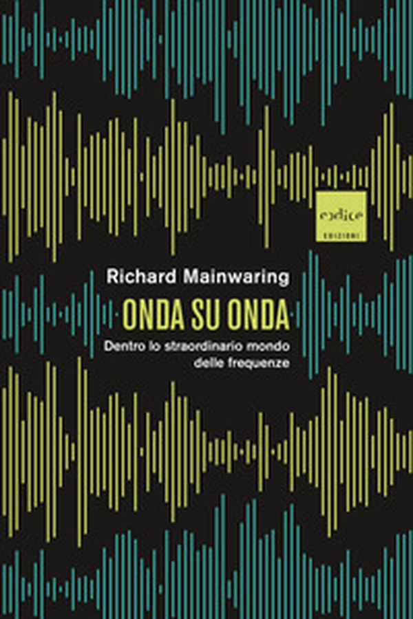 Onda su onda. Dentro lo straordinario mondo delle frequenze - Librerie.coop Onda su onda. Dentro lo straordinario mondo delle frequenze - Librerie.coop