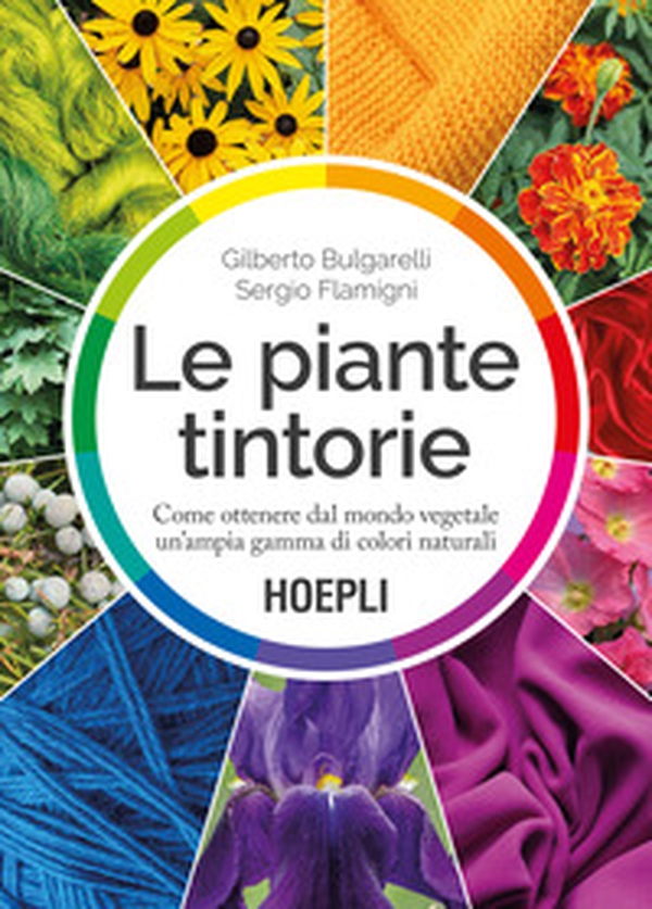 Le piante tintorie. Come ottenere dal mondo vegetale un'ampia gamma di colori naturali - Librerie.coop Le piante tintorie. Come ottenere dal mondo vegetale un'ampia gamma di colori naturali - Librerie.coop