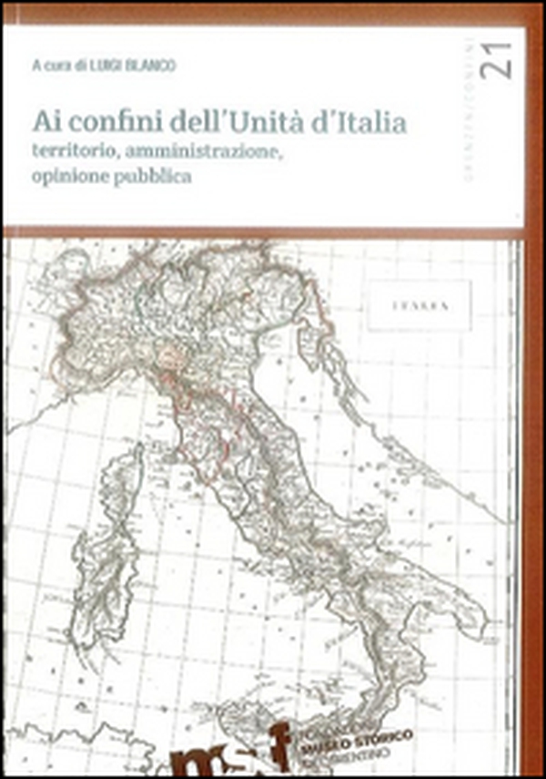 Ai confini dell'unità d'Italia. Territorio, amministrazione, opinione pubblica - Librerie.coop Ai confini dell'unità d'Italia. Territorio, amministrazione, opinione pubblica - Librerie.coop