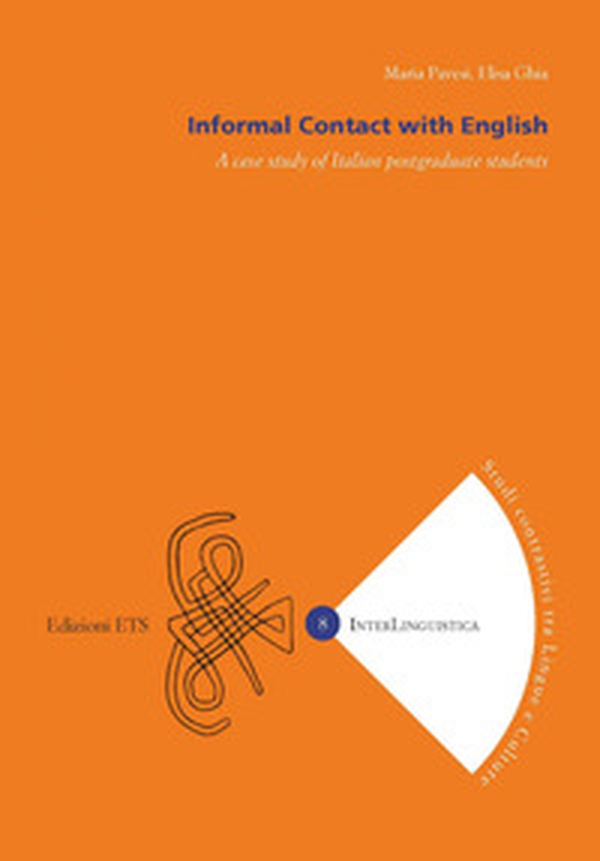 Informal contact with English. A case study of Italian postgraduate students - Librerie.coop Informal contact with English. A case study of Italian postgraduate students - Librerie.coop