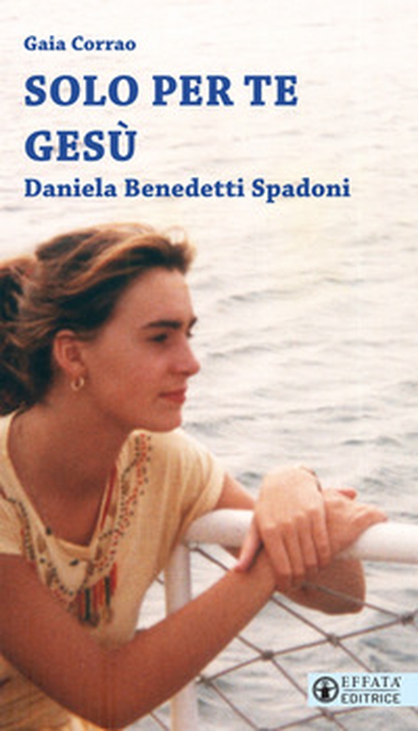 Solo per te Gesù. Daniela Benedetti Spadoni - Librerie.coop Solo per te Gesù. Daniela Benedetti Spadoni - Librerie.coop