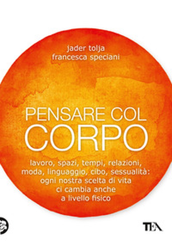 Pensare col corpo. Lavoro, spazi, tempi, relazioni, moda, linguaggio, cibo, sessualità: ogni nostra scelta di vita ci cambia anche a livello fisico - Librerie.coop Pensare col corpo. Lavoro, spazi, tempi, relazioni, moda, linguaggio, cibo, sessualità: ogni nostra scelta di vita ci cambia anche a livello fisico - Librerie.coop