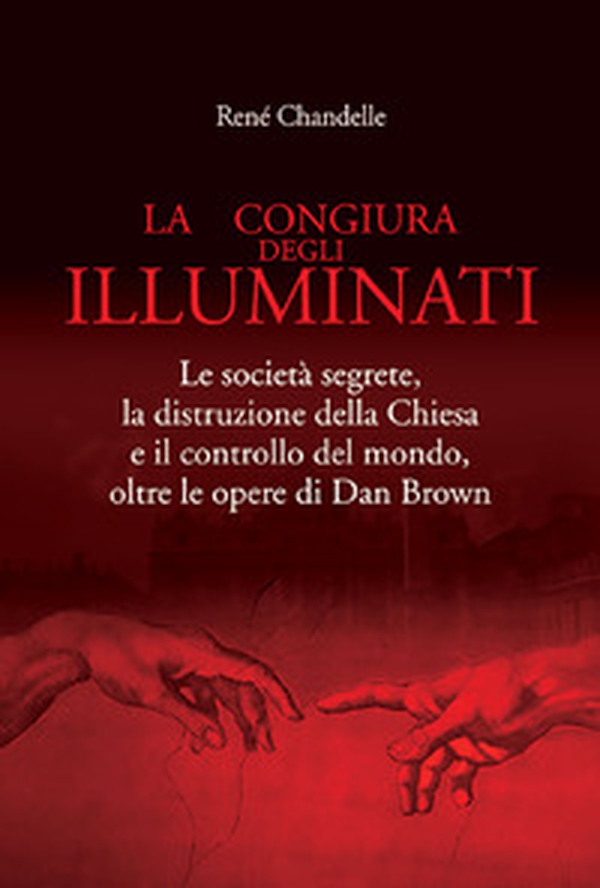 La congiura degli Illuminati. Le società segrete, la distruzione della Chiesa e il controllo del mondo, oltre le opere di Dan Brown - Librerie.coop La congiura degli Illuminati. Le società segrete, la distruzione della Chiesa e il controllo del mondo, oltre le opere di Dan Brown - Librerie.coop