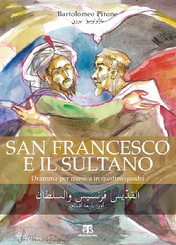 San Francesco e il Sultano. Dramma per musica in quattro quadri. Libretto - Librerie.coop San Francesco e il Sultano. Dramma per musica in quattro quadri. Libretto - Librerie.coop