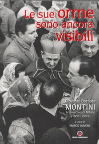 Le sue orme sono ancora visibili. Giovanni Battista Montini Arcivescovo di Milano (1955-1963) - Librerie.coop