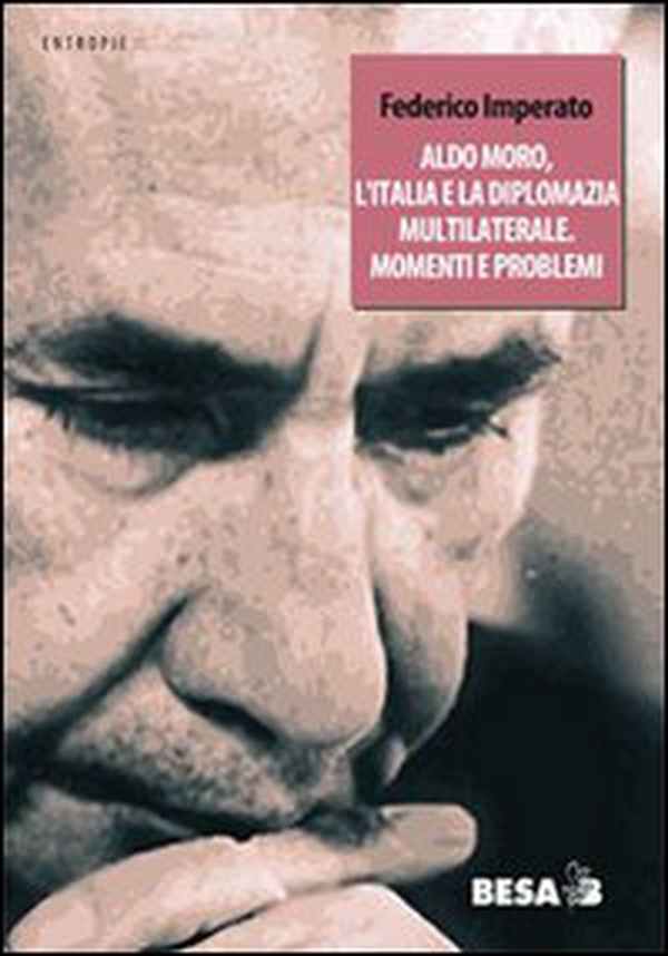 Aldo Moro, l'Italia e la diplomazia multilaterale. Momenti e problemi - Librerie.coop Aldo Moro, l'Italia e la diplomazia multilaterale. Momenti e problemi - Librerie.coop