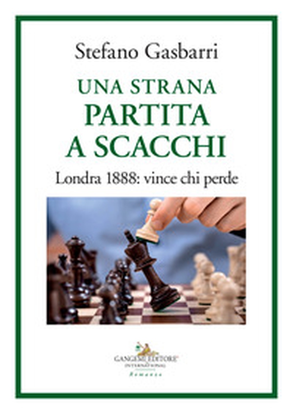 Una strana partita a scacchi. Londra 1888: vince chi perde - Librerie.coop Una strana partita a scacchi. Londra 1888: vince chi perde - Librerie.coop