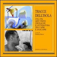 Tracce dell'isola 1936-1956. Arti visive cronache e letteratura tra Capri e Anacapri - Librerie.coop