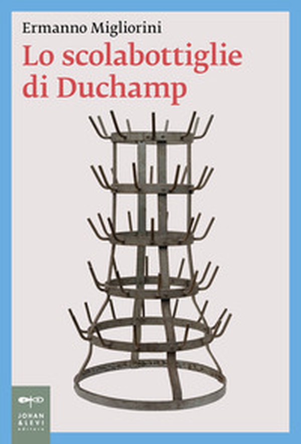 Lo scolabottiglie di Duchamp - Librerie.coop Lo scolabottiglie di Duchamp - Librerie.coop