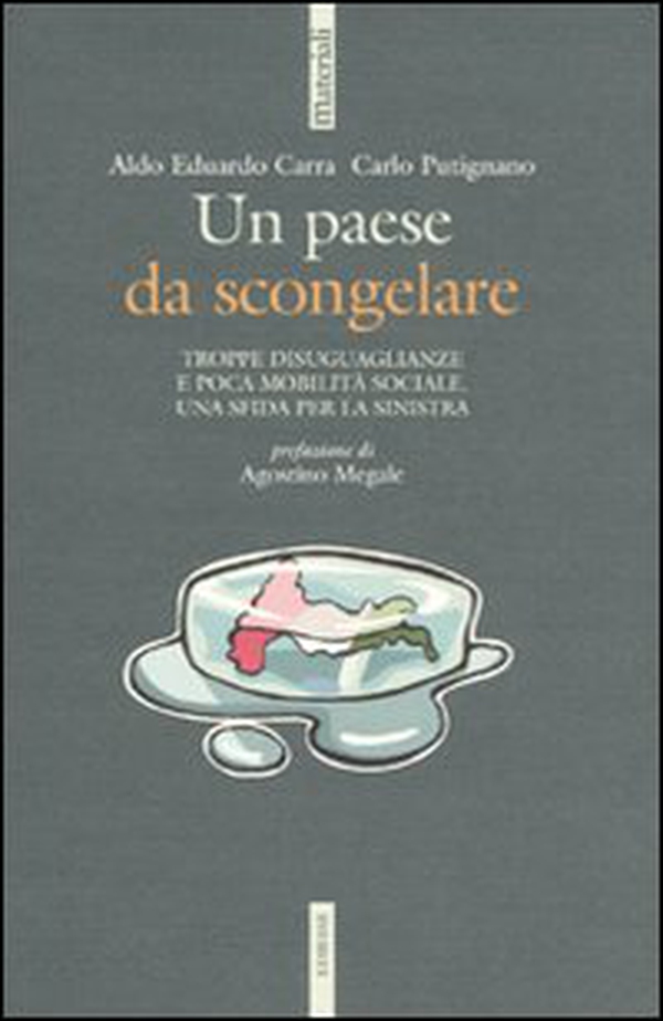 Un paese da scongelare. Troppe disuguaglianze e poca mobilità sociale. Una sfida per la sinistra - Librerie.coop Un paese da scongelare. Troppe disuguaglianze e poca mobilità sociale. Una sfida per la sinistra - Librerie.coop
