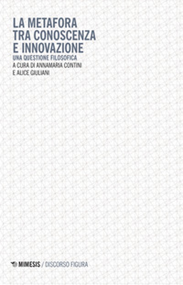 La metafora tra conoscenza e innovazione. Una questione filosofica - Librerie.coop La metafora tra conoscenza e innovazione. Una questione filosofica - Librerie.coop
