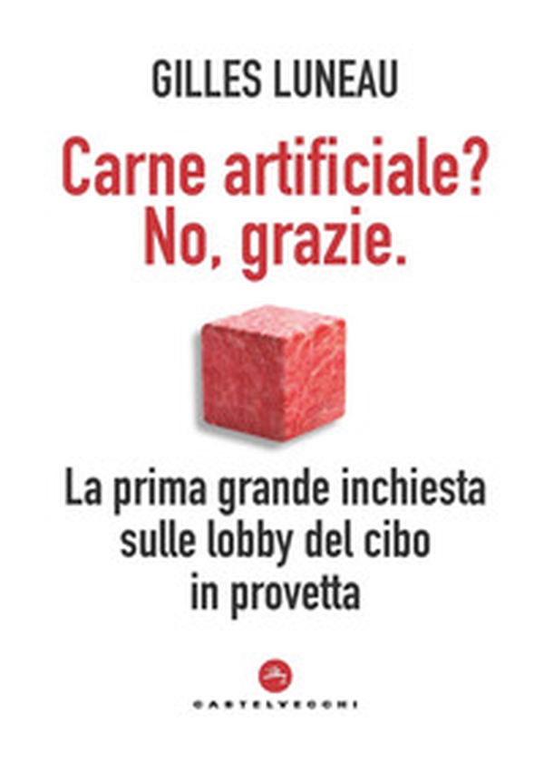 Carne artificiale? No, grazie. La prima grande inchiesta sulle lobby del cibo in provetta - Librerie.coop Carne artificiale? No, grazie. La prima grande inchiesta sulle lobby del cibo in provetta - Librerie.coop