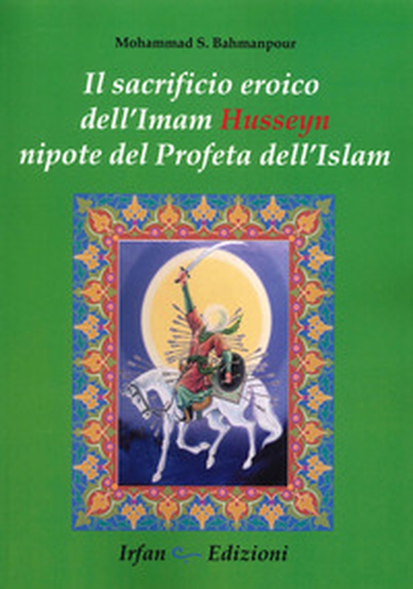 Il sacrificio eroico dell'Imam Hussein nipote del profeta dell'Islam - Librerie.coop Il sacrificio eroico dell'Imam Hussein nipote del profeta dell'Islam - Librerie.coop
