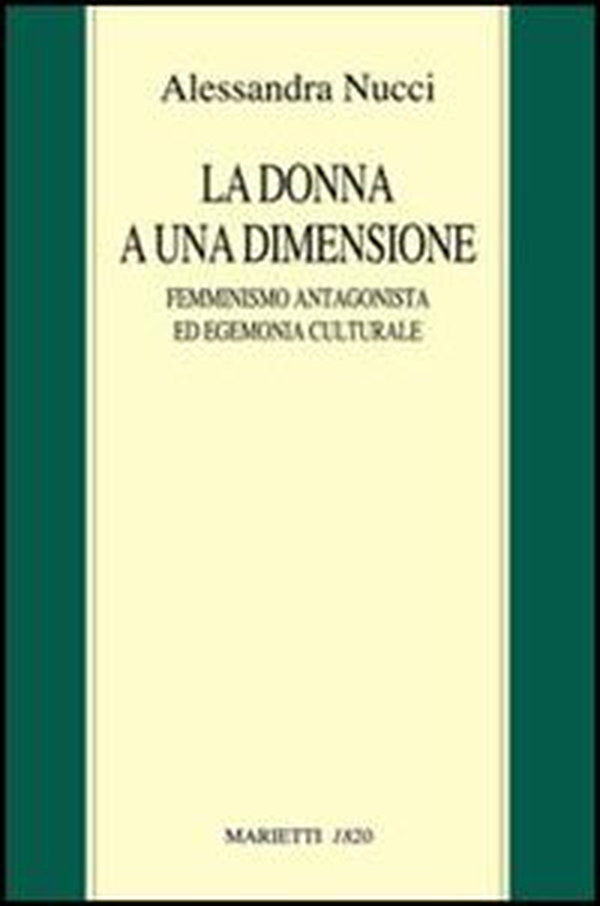 La donna a una dimensione. Femminismo antagonista ed egemonia culturale - Librerie.coop La donna a una dimensione. Femminismo antagonista ed egemonia culturale - Librerie.coop