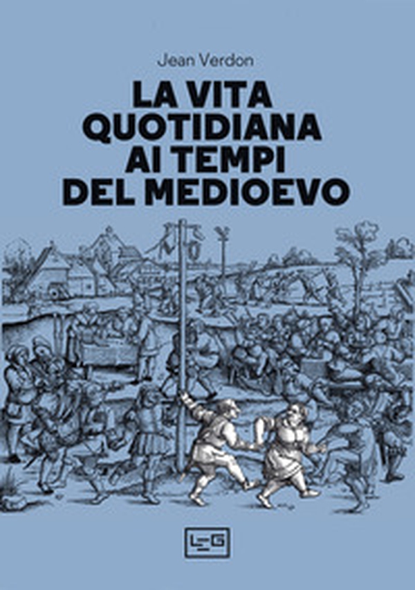 La vita quotidiana ai tempi del Medioevo - Librerie.coop La vita quotidiana ai tempi del Medioevo - Librerie.coop