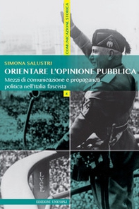 Orientare l'opinione pubblica. Mezzi di comunicazione e propaganda politica nell'Italia fascista - Librerie.coop