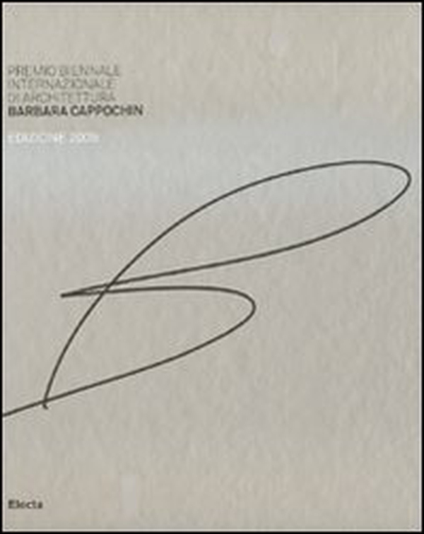 Premio biennale internazionale di architettura Barbara Cappochin 2009. Ediz. italiana e inglese - Librerie.coop Premio biennale internazionale di architettura Barbara Cappochin 2009. Ediz. italiana e inglese - Librerie.coop