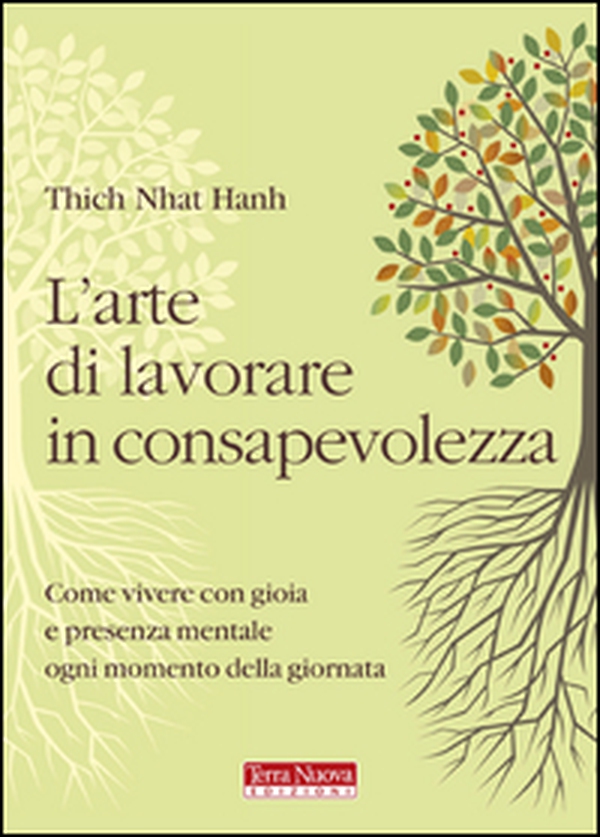 L'arte di lavorare in consapevolezza. Come vivere con gioia e presenza mentale ogni momento della giornata - Librerie.coop L'arte di lavorare in consapevolezza. Come vivere con gioia e presenza mentale ogni momento della giornata - Librerie.coop
