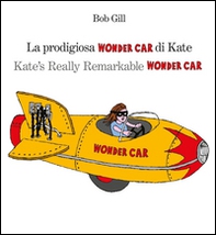 La prodigiosa Wonder car di Kate. Ediz. italiana e inglese - Librerie.coop