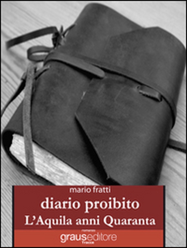 Diario proibito. L'Aquila anni Quaranta - Librerie.coop Diario proibito. L'Aquila anni Quaranta - Librerie.coop