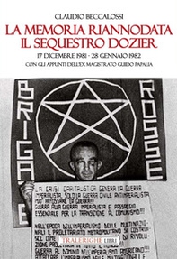 La memoria riannodata. Il sequestro Dozier. 17 dicembre 1981-28 gennaio 1982. Con gli appunti dell'ex magistrato Guido Papalia - Librerie.coop