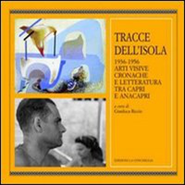 Tracce dell'isola 1936-1956. Arti visive cronache e letteratura tra Capri e Anacapri - Librerie.coop Tracce dell'isola 1936-1956. Arti visive cronache e letteratura tra Capri e Anacapri - Librerie.coop
