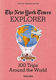 The New York Times Explorer. 100 trips around the world - Librerie.coop