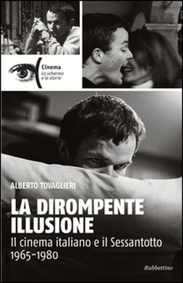 La dirompente illusione. Il cinema italiano e il Sessantotto 1965-1980 - Librerie.coop La dirompente illusione. Il cinema italiano e il Sessantotto 1965-1980 - Librerie.coop