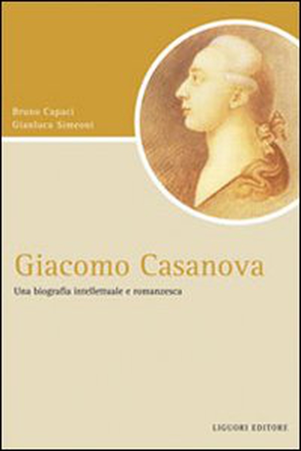 Giacomo Casanova. Una biografia intellettuale e romanzesca - Librerie.coop Giacomo Casanova. Una biografia intellettuale e romanzesca - Librerie.coop