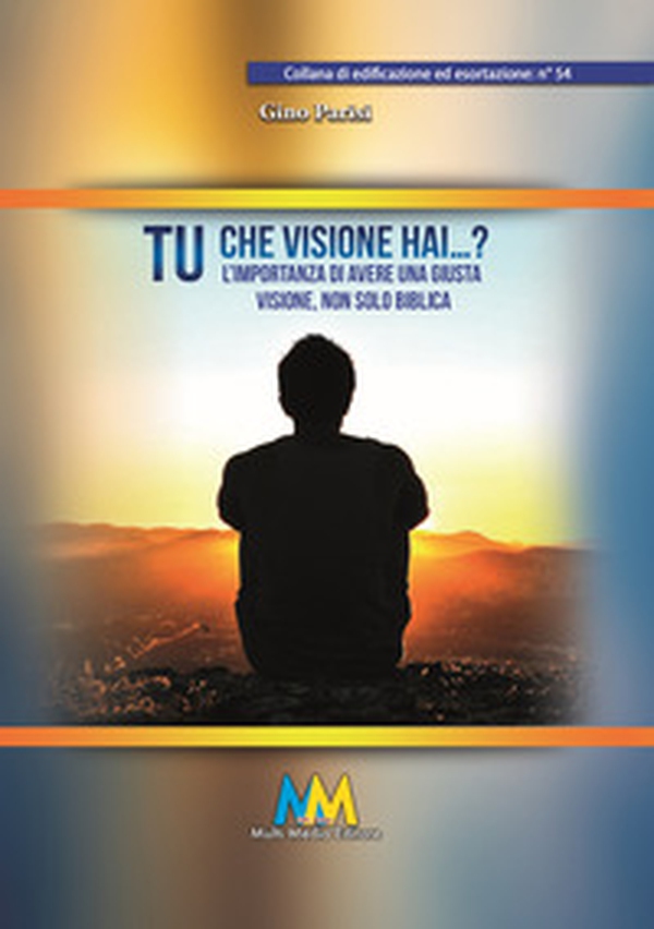 Tu che visione hai...? L'importanza di avere una giusta visione, non solo biblica - Librerie.coop Tu che visione hai...? L'importanza di avere una giusta visione, non solo biblica - Librerie.coop