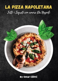 La pizza napoletana. Tutti i segreti con amore da Napoli - Librerie.coop
