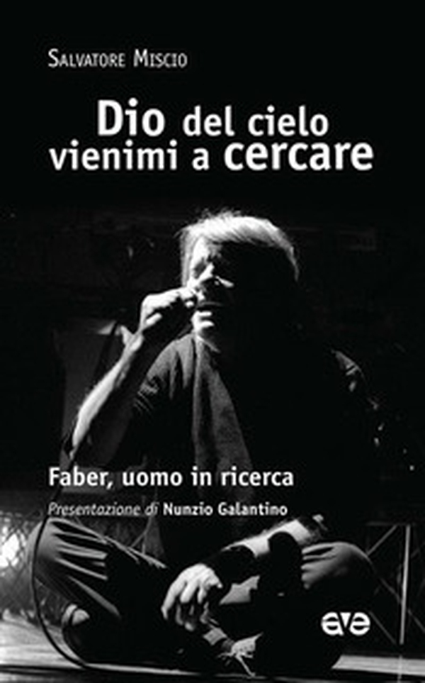 Dio del cielo vienimi a cercare. Faber, uomo in ricerca - Librerie.coop Dio del cielo vienimi a cercare. Faber, uomo in ricerca - Librerie.coop