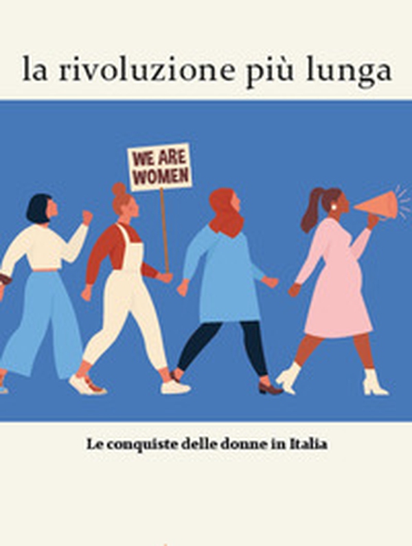 La rivoluzione più lunga. Le conquiste delle donne in Italia - Librerie.coop La rivoluzione più lunga. Le conquiste delle donne in Italia - Librerie.coop