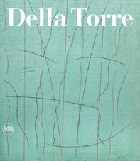 Enrico Della Torre. Catalogo ragionato dell'opera pittorica 1953-2020. Ediz. italiana e inglese - Librerie.coop